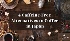 4 Caffeine-Free Alternatives to Coffee in Japan