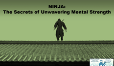 Ninja : The Secrets of Unwavering Mental Strength  (Part 3/3)